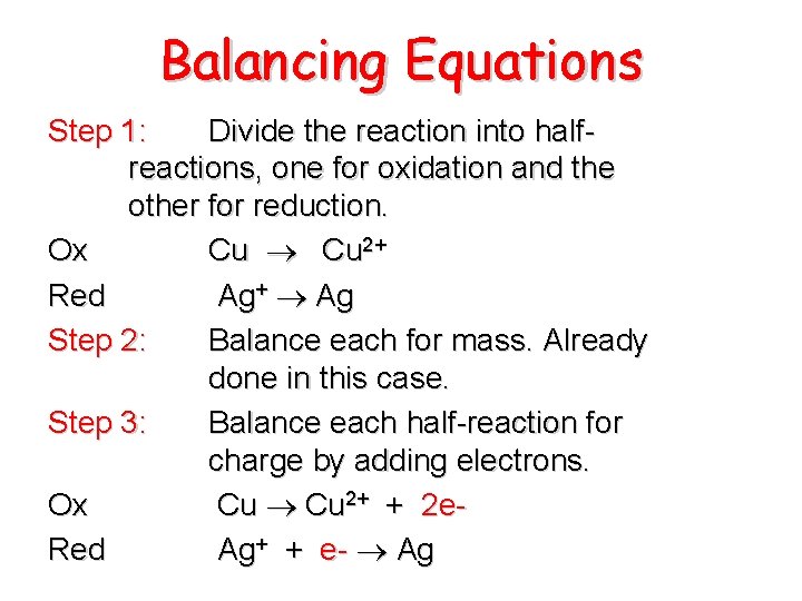 Balancing Equations Step 1: Divide the reaction into halfreactions, one for oxidation and the