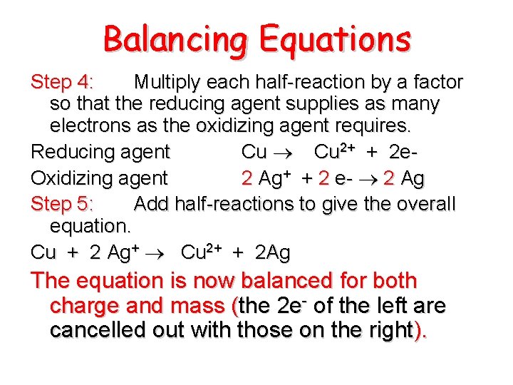 Balancing Equations Step 4: Multiply each half-reaction by a factor so that the reducing