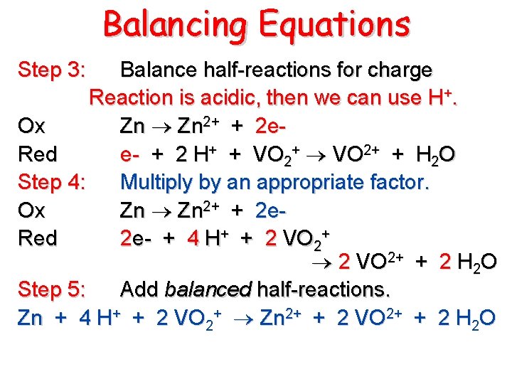 Balancing Equations Step 3: Balance half-reactions for charge Reaction is acidic, then we can