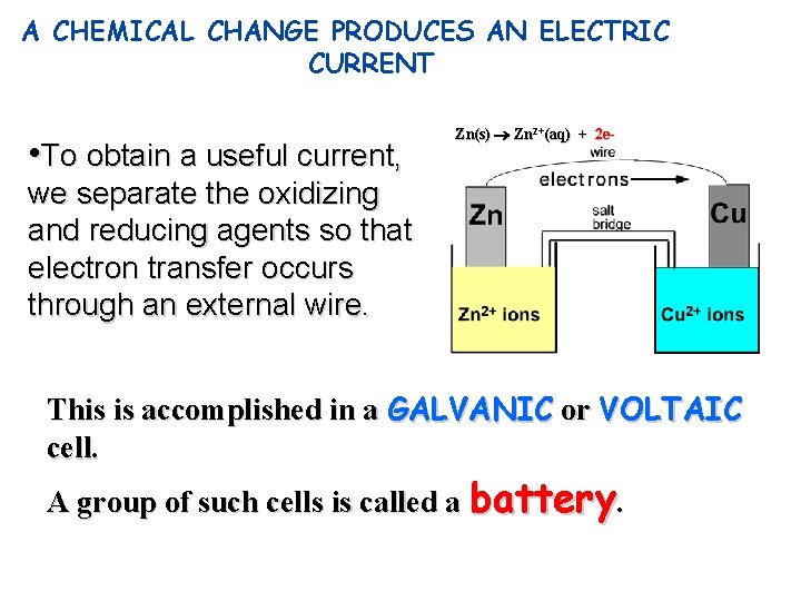 A CHEMICAL CHANGE PRODUCES AN ELECTRIC CURRENT • To obtain a useful current, Zn(s)