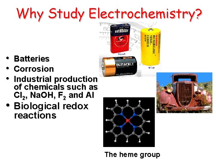 Why Study Electrochemistry? • • • Batteries Corrosion Industrial production of chemicals such as