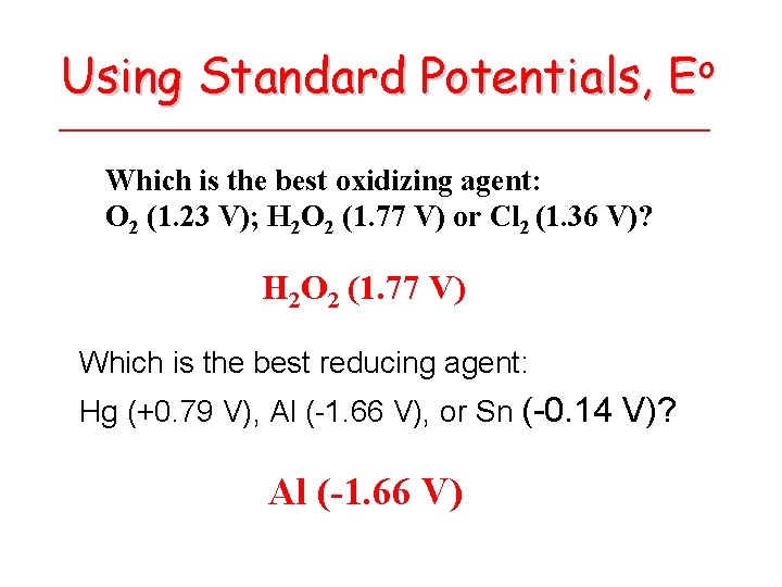 Using Standard Potentials, o E Which is the best oxidizing agent: O 2 (1.