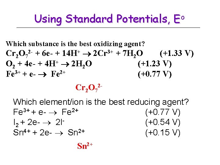 Using Standard Potentials, Eo Which substance is the best oxidizing agent? Cr 2 O