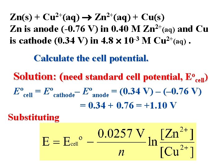 Zn(s) + Cu 2+(aq) Zn 2+(aq) + Cu(s) Zn is anode (-0. 76 V)