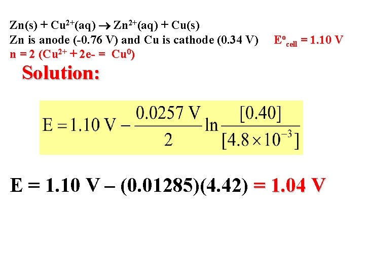 Zn(s) + Cu 2+(aq) Zn 2+(aq) + Cu(s) Zn is anode (-0. 76 V)