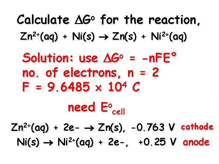 Calculate Go for the reaction, Zn 2+(aq) + Ni(s) Zn(s) + Ni 2+(aq) Solution: