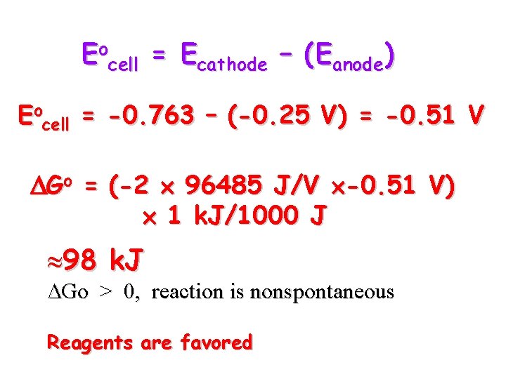 Eocell = Ecathode – (Eanode) Eocell = -0. 763 – (-0. 25 V) =