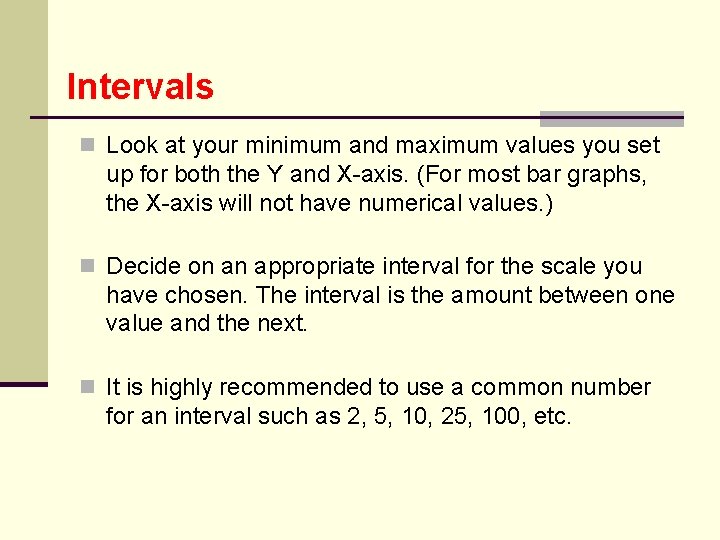 Intervals n Look at your minimum and maximum values you set up for both