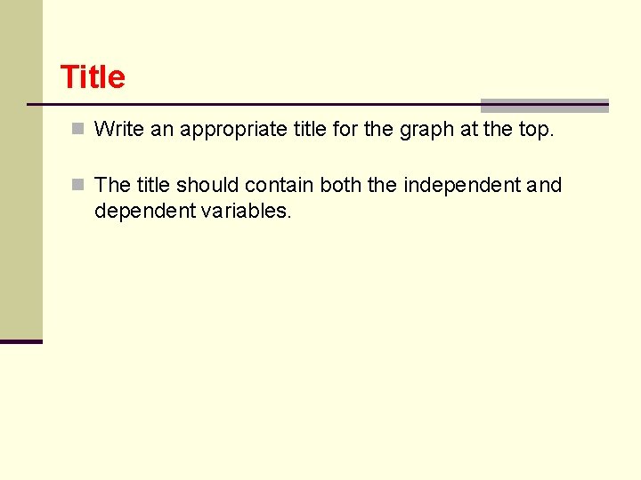 Title n Write an appropriate title for the graph at the top. n The
