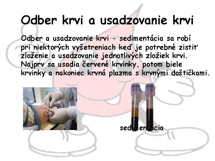 Odber krvi a usadzovanie krvi Odber a usadzovanie krvi - sedimentácia sa robí pri