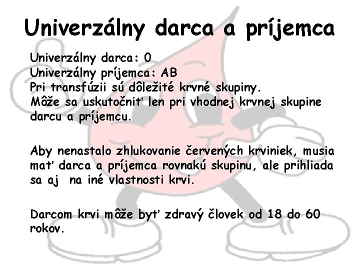 Univerzálny darca a príjemca Univerzálny darca: 0 Univerzálny príjemca: AB Pri transfúzii sú dôležité