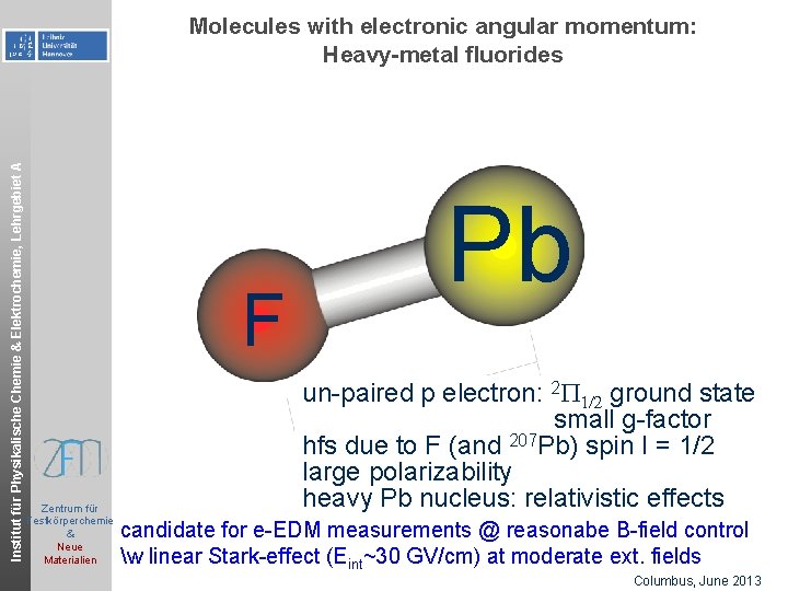 Institut für Physikalische Chemie & Elektrochemie, Lehrgebiet A Molecules with electronic angular momentum: Heavy-metal