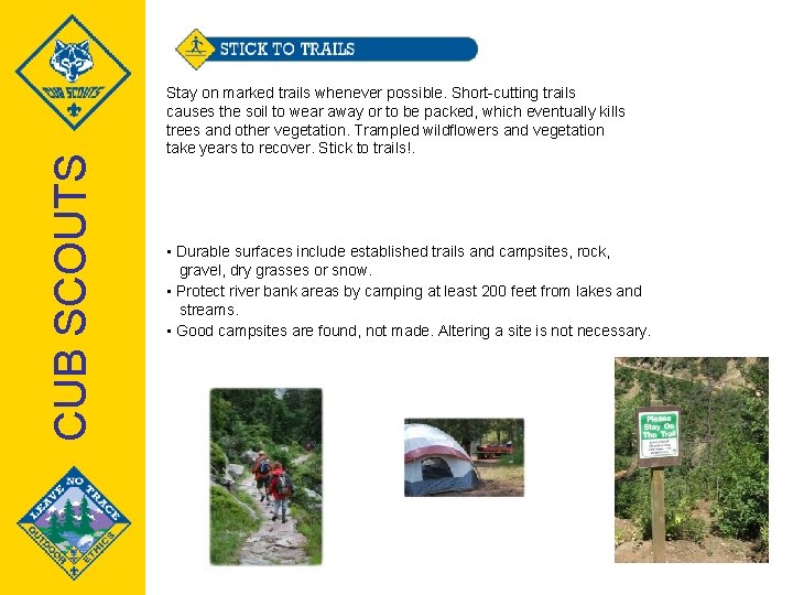 CUB SCOUTS Stay on marked trails whenever possible. Short-cutting trails causes the soil to