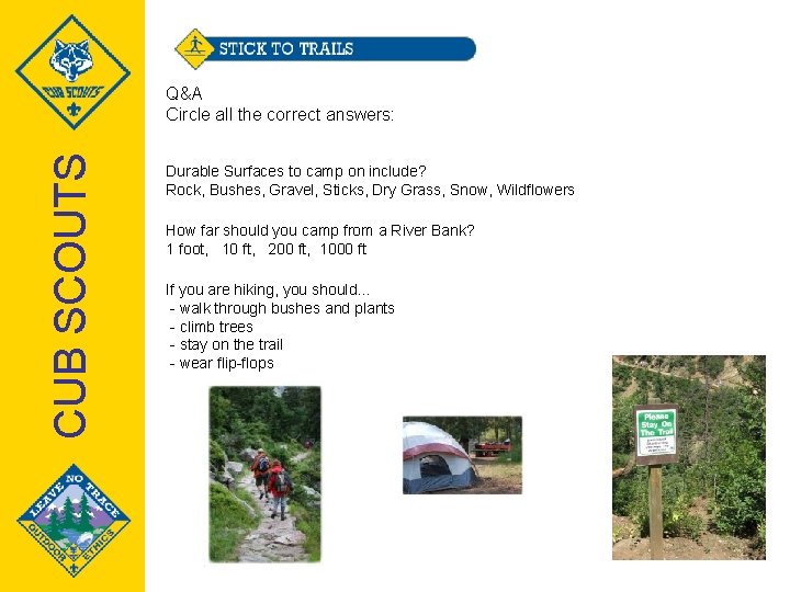 CUB SCOUTS Q&A Circle all the correct answers: Durable Surfaces to camp on include?