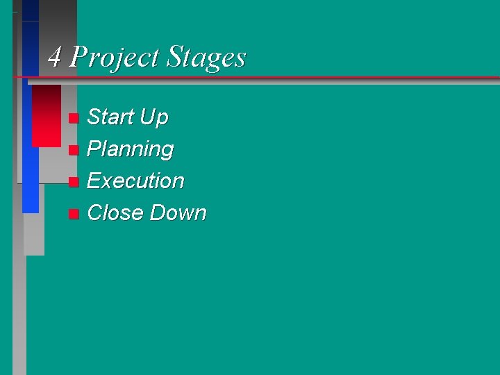 4 Project Stages Start Up n Planning n Execution n Close Down n 