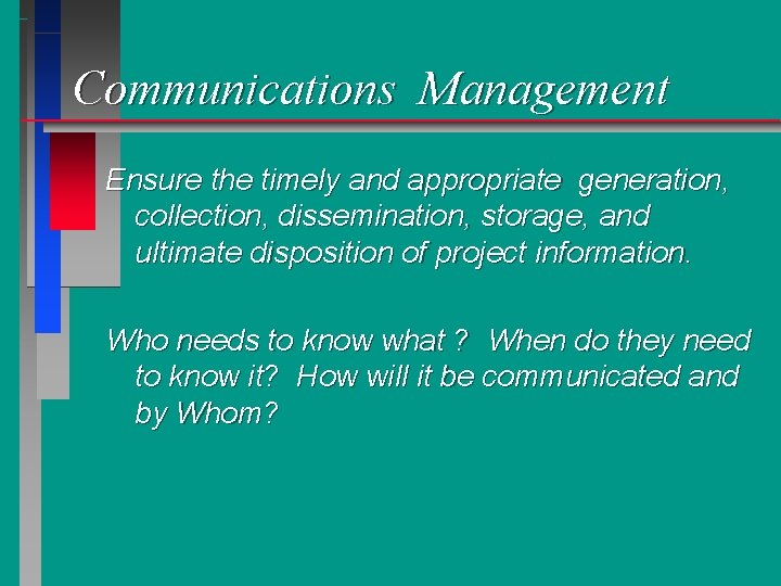 Communications Management Ensure the timely and appropriate generation, collection, dissemination, storage, and ultimate disposition