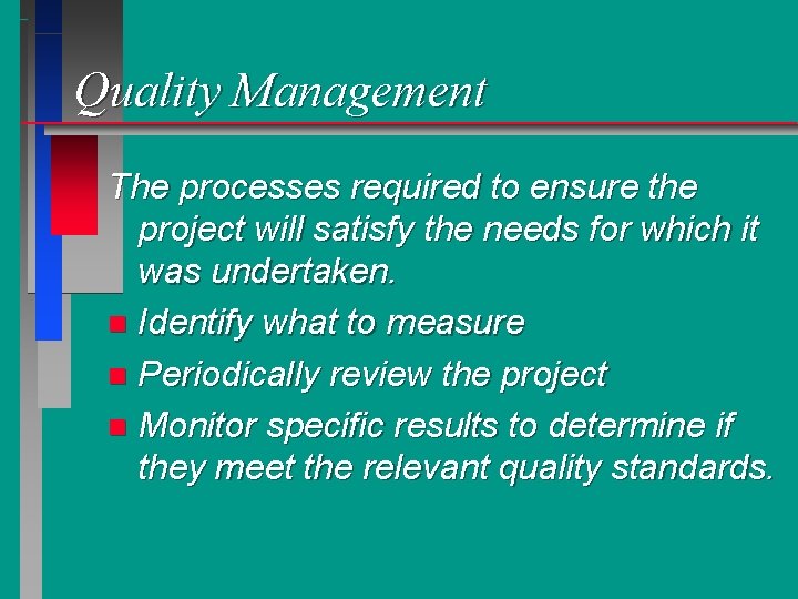 Quality Management The processes required to ensure the project will satisfy the needs for