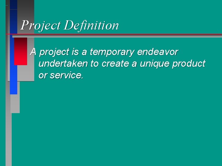 Project Definition A project is a temporary endeavor undertaken to create a unique product