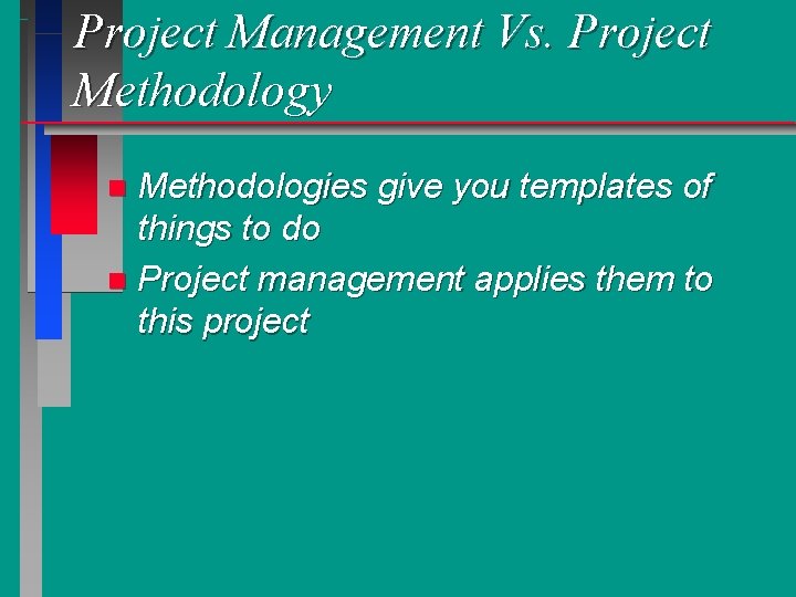 Project Management Vs. Project Methodology Methodologies give you templates of things to do n