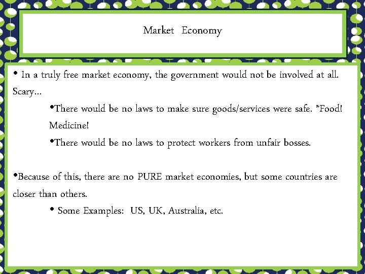 Market Economy • In a truly free market economy, the government would not be