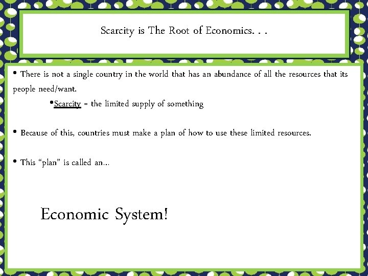 Scarcity is The Root of Economics. . . • There is not a single