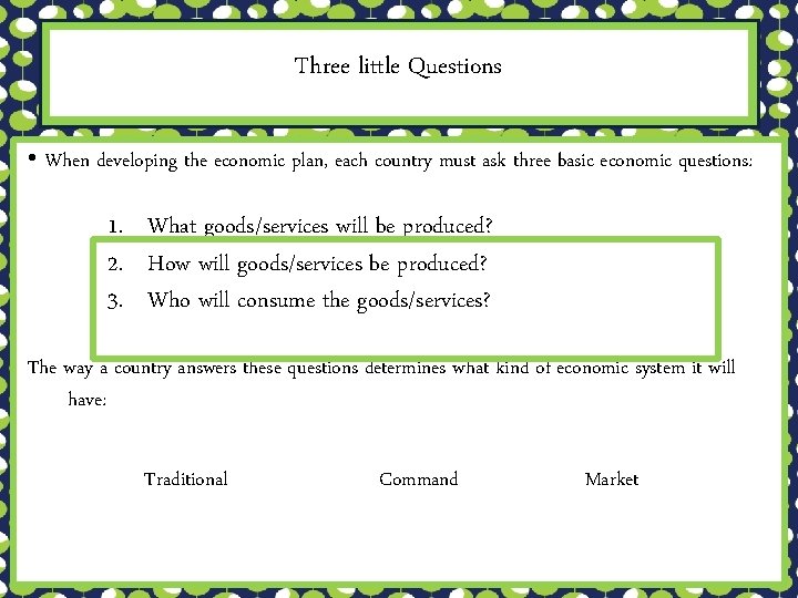 Three little Questions • When developing the economic plan, each country must ask three