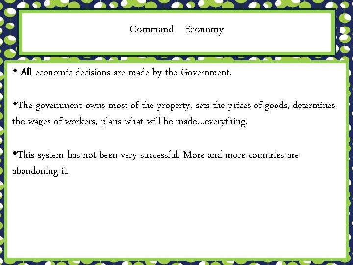 Command Economy • All economic decisions are made by the Government. • The government