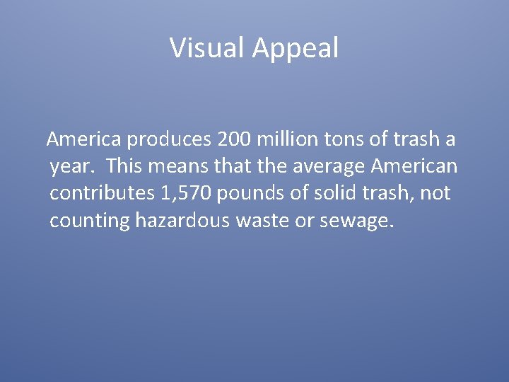 Visual Appeal America produces 200 million tons of trash a year. This means that