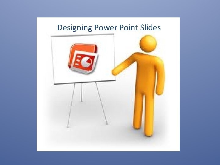 Designing Power Point Slides 