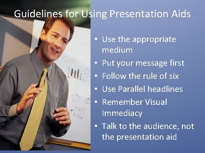 Guidelines for Using Presentation Aids • Use the appropriate medium • Put your message