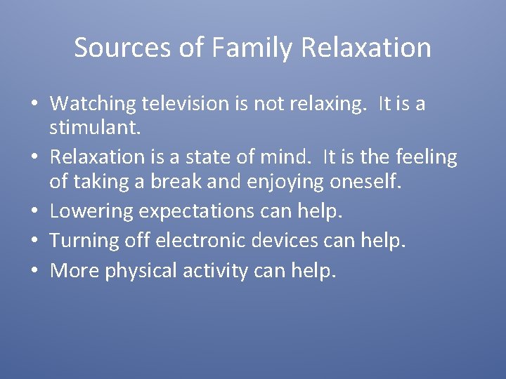 Sources of Family Relaxation • Watching television is not relaxing. It is a stimulant.