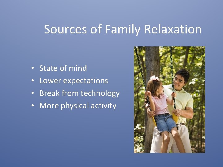 Sources of Family Relaxation • • State of mind Lower expectations Break from technology