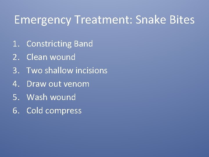 Emergency Treatment: Snake Bites 1. 2. 3. 4. 5. 6. Constricting Band Clean wound