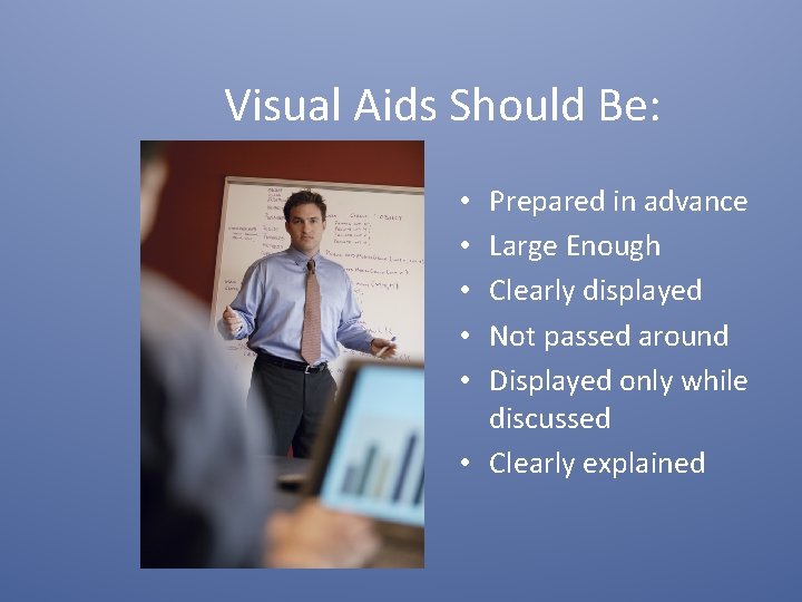 Visual Aids Should Be: Prepared in advance Large Enough Clearly displayed Not passed around