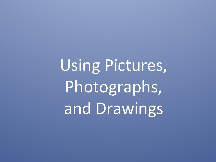 Using Pictures, Photographs, and Drawings 