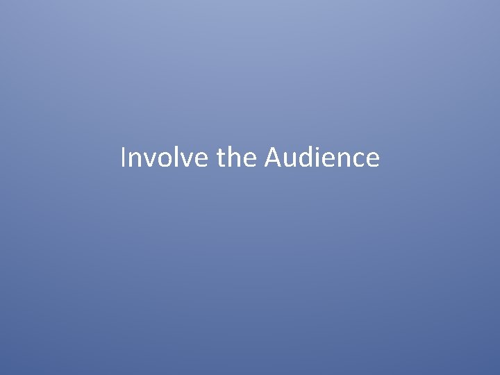 Involve the Audience 