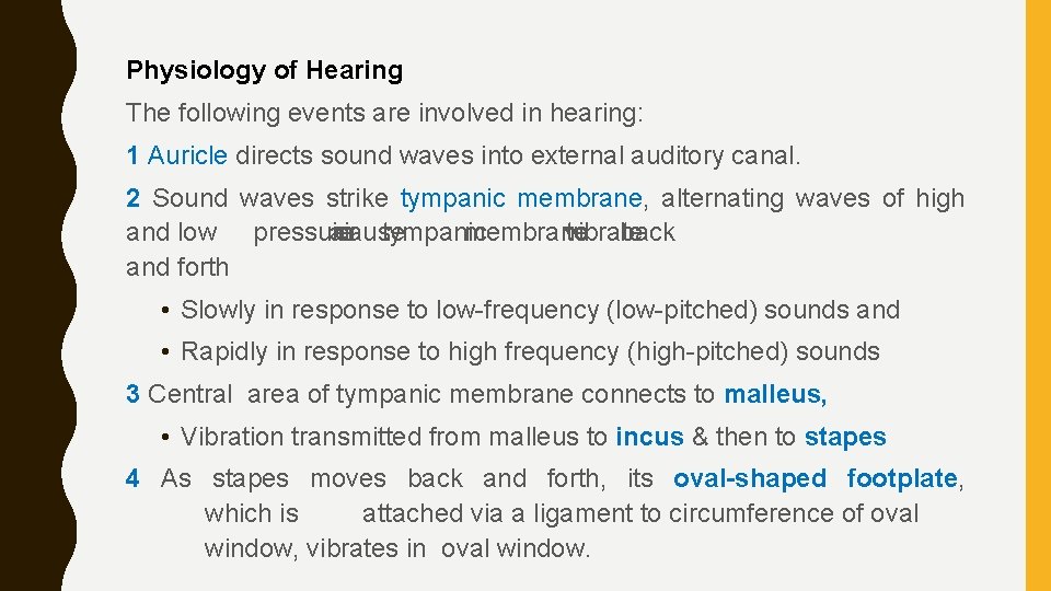 Physiology of Hearing The following events are involved in hearing: 1 Auricle directs sound