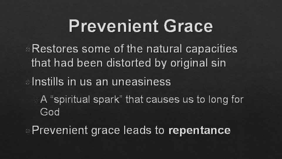 Prevenient Grace Restores some of the natural capacities that had been distorted by original