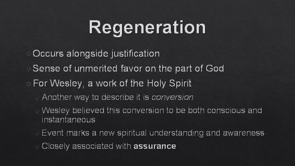 Regeneration Occurs alongside justification Sense of unmerited favor on the part of God For