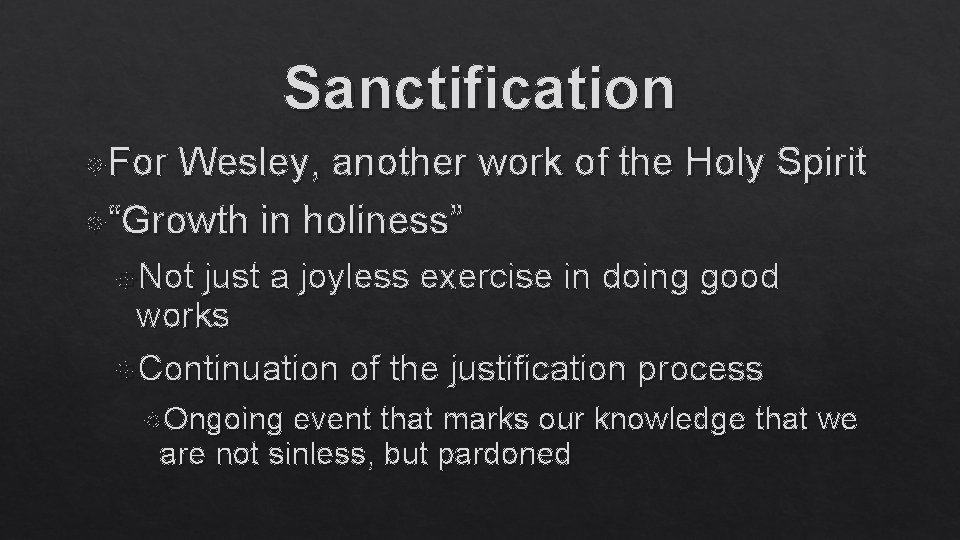 Sanctification For Wesley, another work of the Holy Spirit “Growth in holiness” Not just