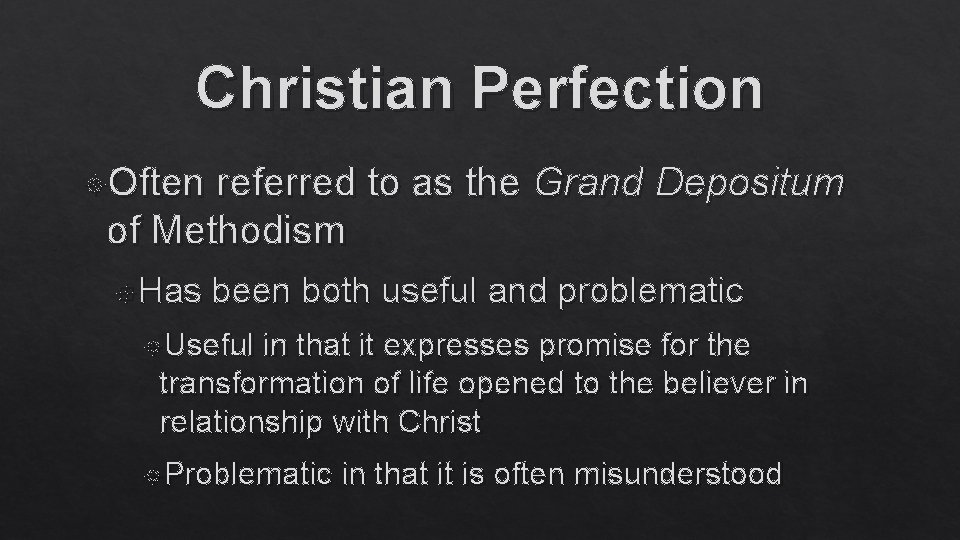 Christian Perfection Often referred to as the Grand Depositum of Methodism Has been both