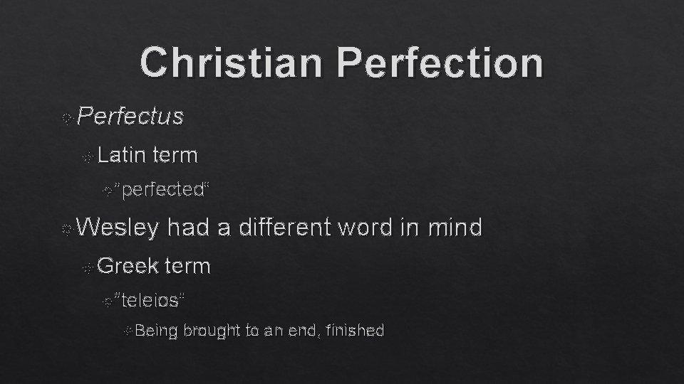 Christian Perfection Perfectus Latin term “perfected” Wesley Greek had a different word in mind