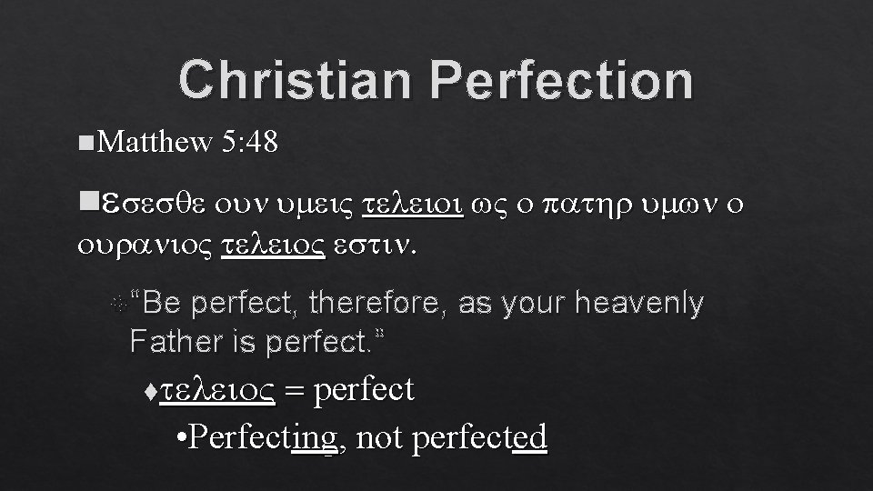 Christian Perfection n. Matthew 5: 48 nesesqe oun umei. V teleioi w. V o