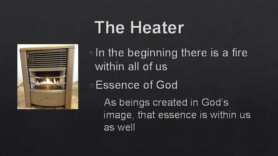 The Heater In the beginning there is a fire within all of us Essence