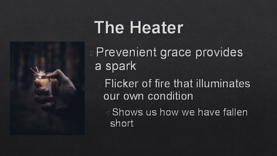 The Heater Prevenient a spark grace provides Flicker of fire that illuminates our own
