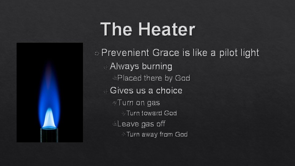 The Heater Prevenient Always burning Placed Gives Turn Grace is like a pilot light