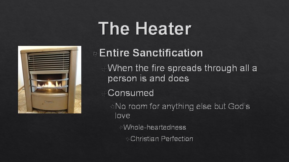 The Heater Entire Sanctification When the fire spreads through all a person is and