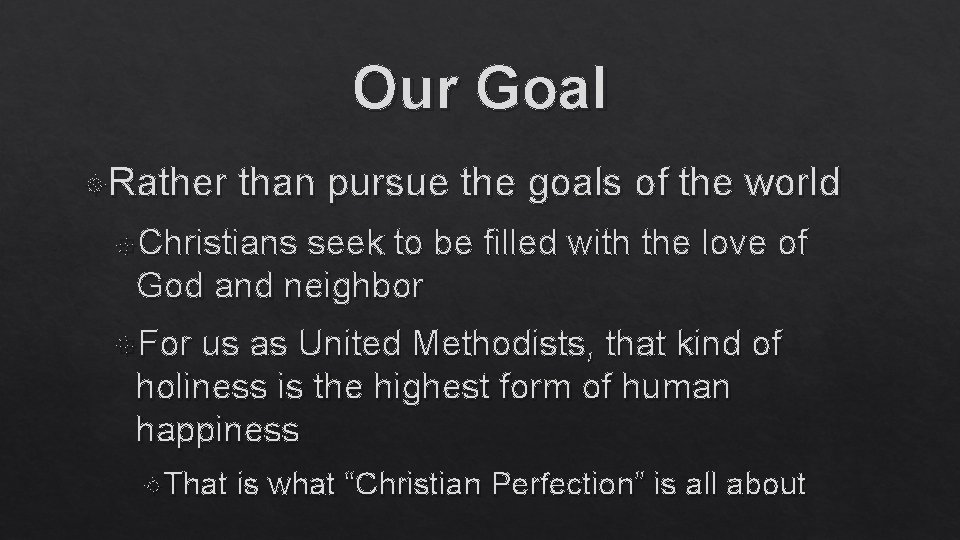 Our Goal Rather than pursue the goals of the world Christians seek to be