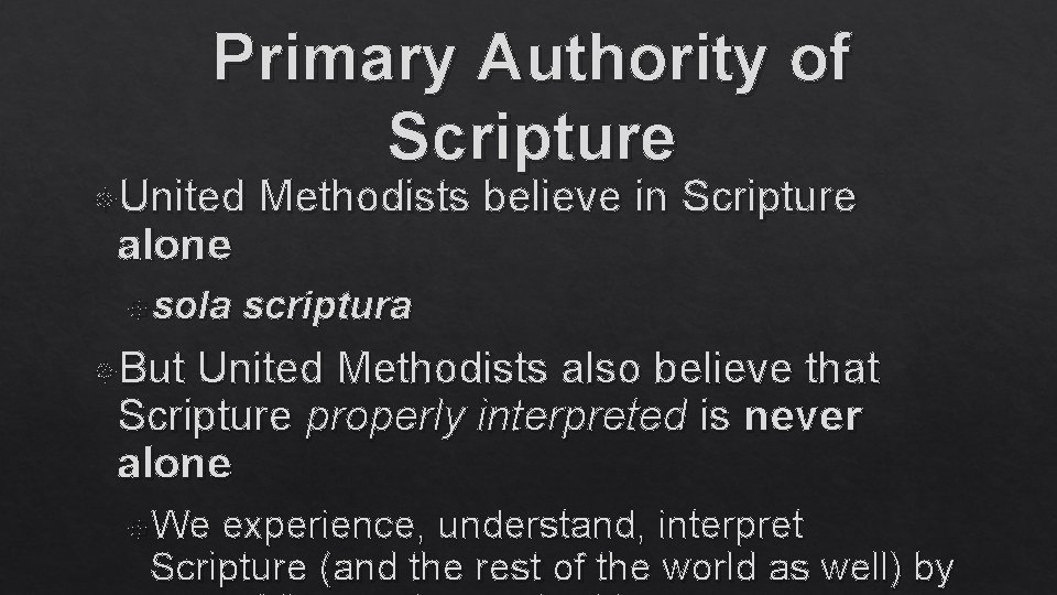 Primary Authority of Scripture United alone sola Methodists believe in Scripture scriptura But United