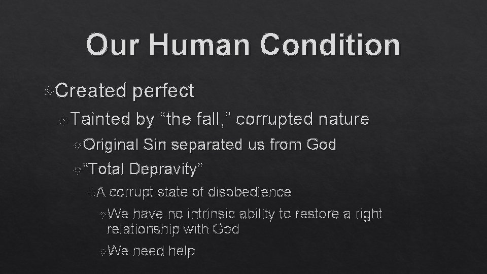 Our Human Condition Created Tainted perfect by “the fall, ” corrupted nature Original Sin
